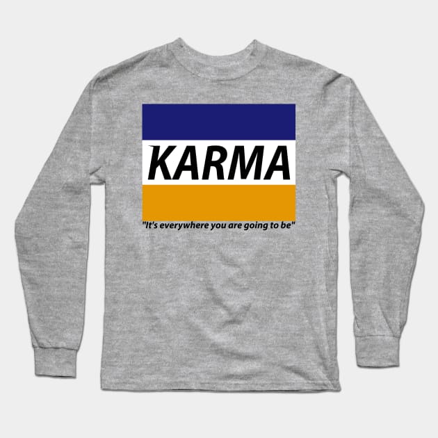 KARMA It's everywhere you are going to be Long Sleeve T-Shirt by clothed_in_kindness